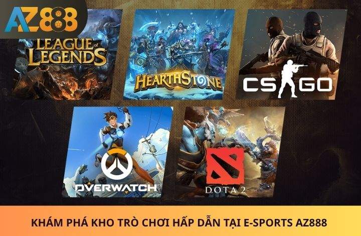 Các trò chơi hấp dẫn tại E-Sports AZ888
